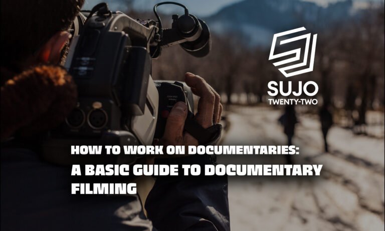 How to Work on Documentaries | Sujo Twenty-Two