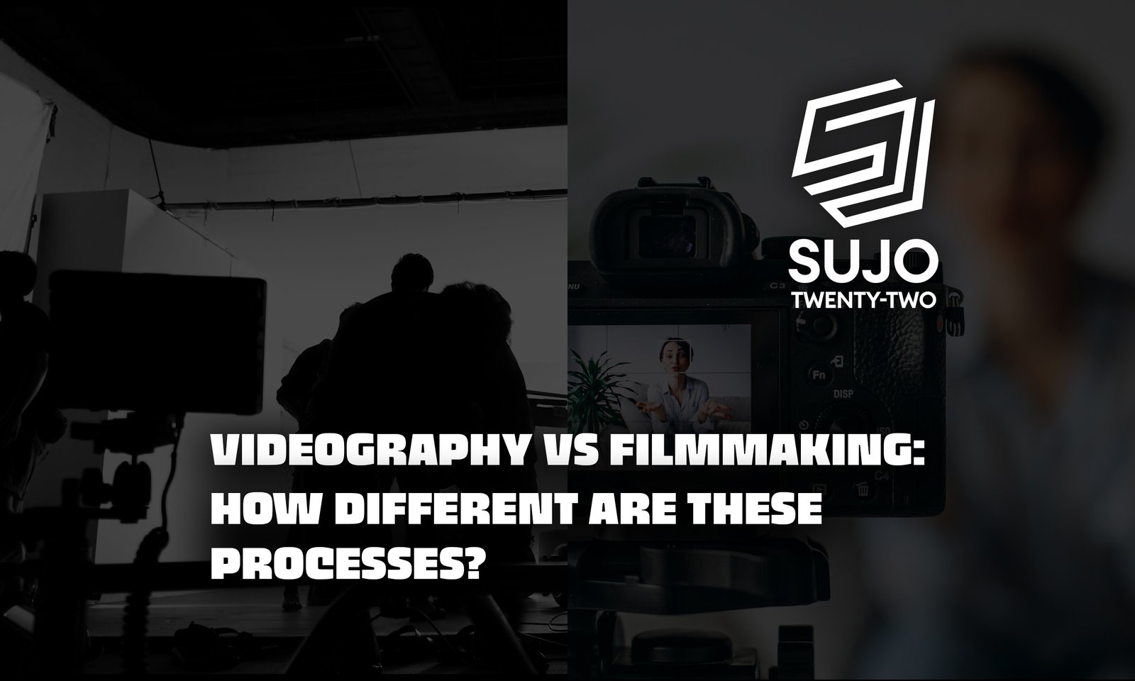 Videography vs Filmmaking | Sujo Twenty-Two