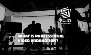 What Is Professional Video Production | Sujo Twenty-Two