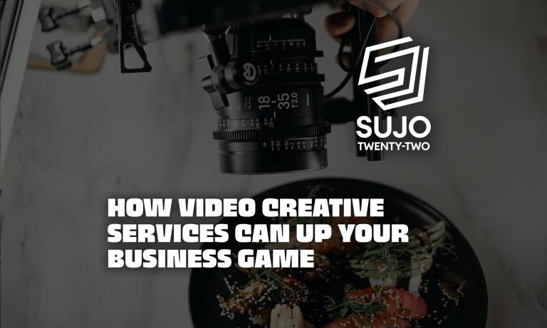 How Video Creative Services Can Up Your Business Game | SUJO TWENTY-TWO