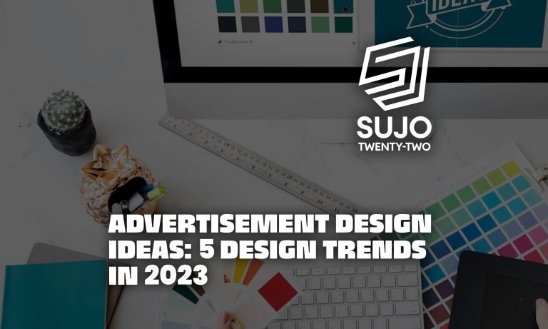 Advertisement Design Ideas - 5 Graphic Design Trends in 2023 | SUJO TWENTY-TWO
