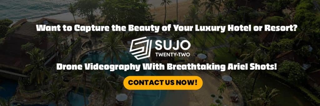 Drone Videography For Hotels And Luxury Resorts | SUJO TWENTY-TWO

