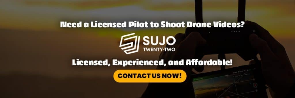 Need a Licensed Pilot to Shoot Drone Videos | SUJO TWENTY-TWO