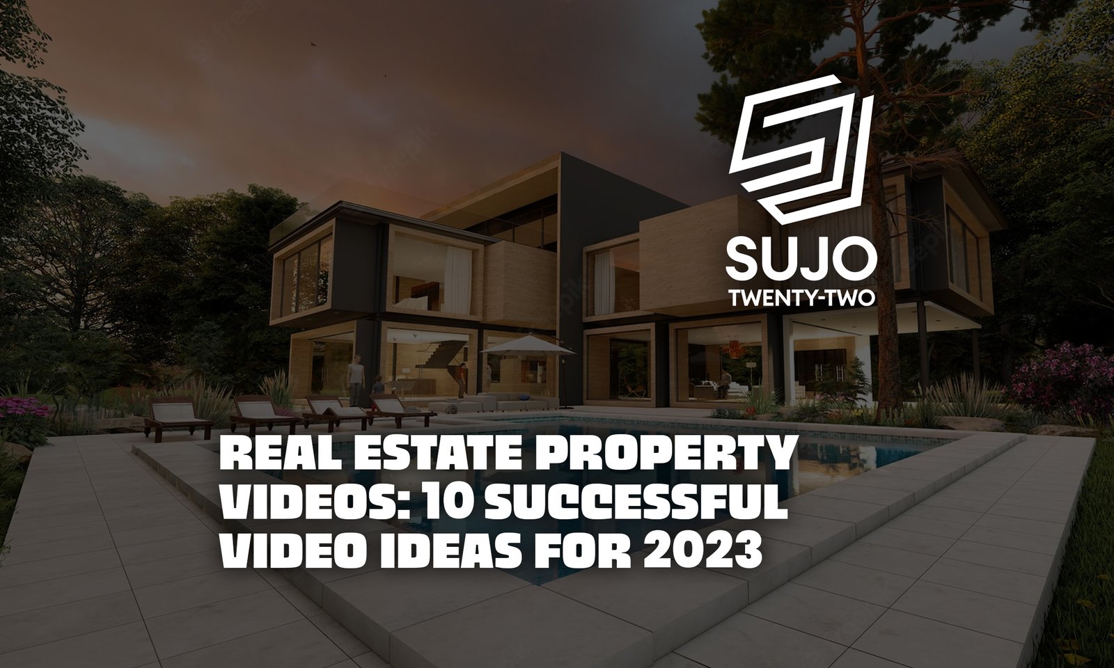 Real Estate Property Videos 10 Successful Video Ideas For 2023 | SUJO TWENTY-TWO