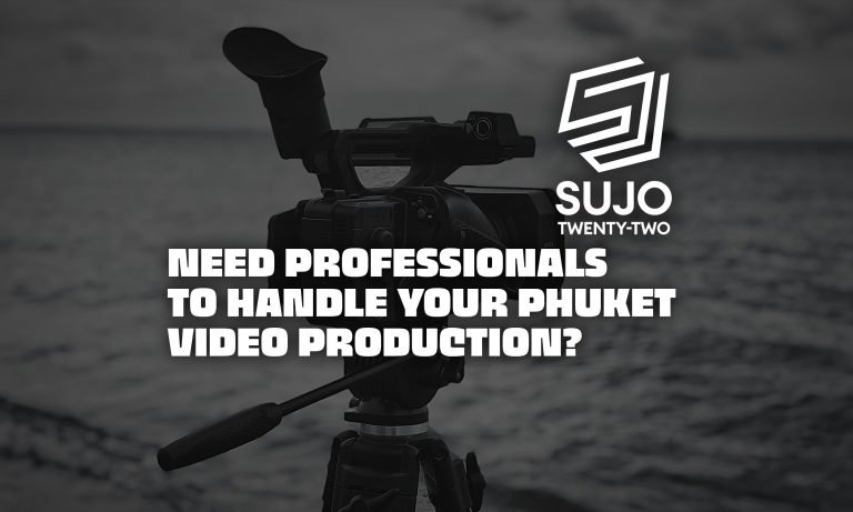 Need Professionals To Handle Your Phuket Video Production | SUJO TWENTY-TWO