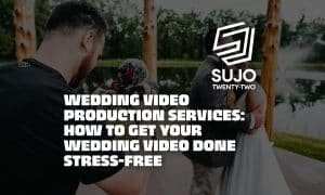 Wedding Video Production Services How To Get Your Wedding Video Done Stress-Free | SUJO TWENTY-TWO