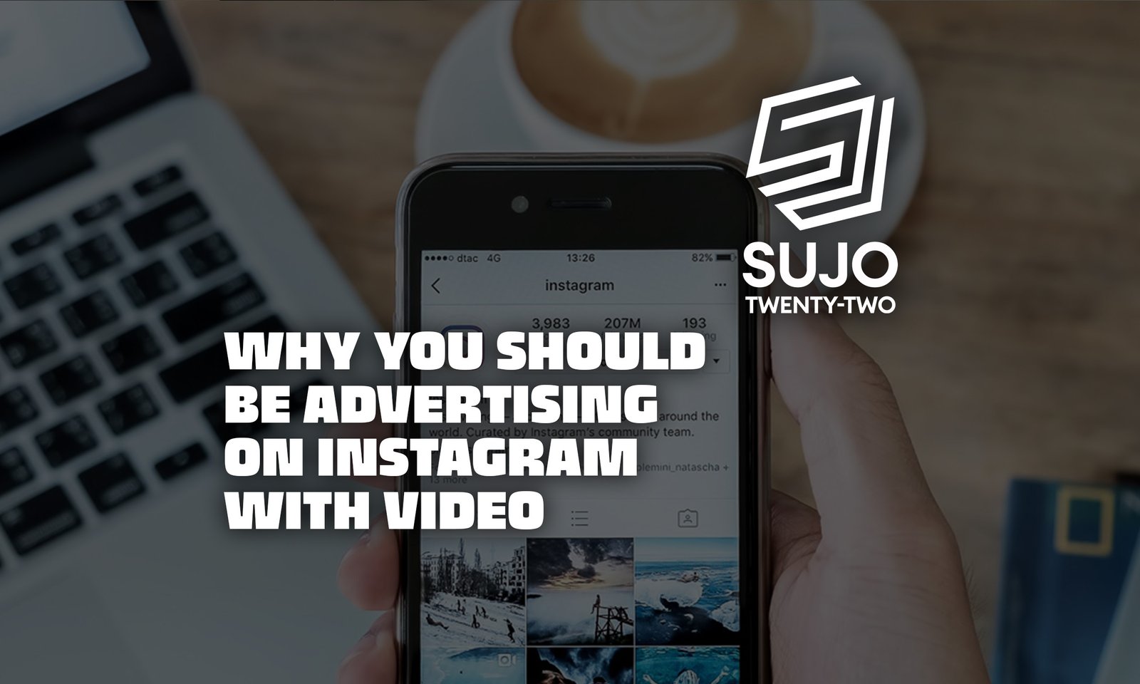 Why You Should Be Advertising On Instagram With Video | SUJO TWENTY-TWO